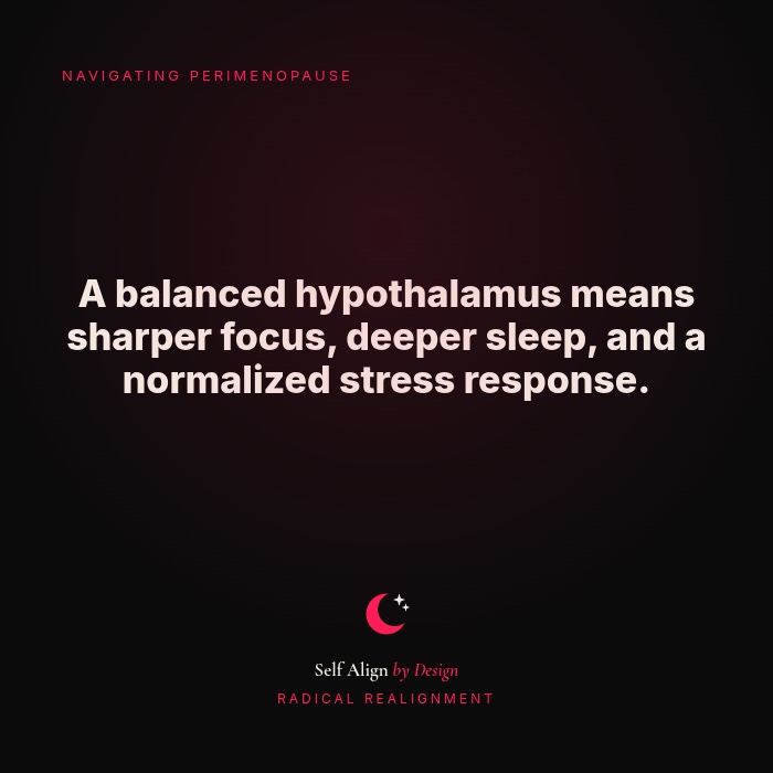 A balanced hypothalamus means sharper focus, deeper sleep, and a normalized stress response.