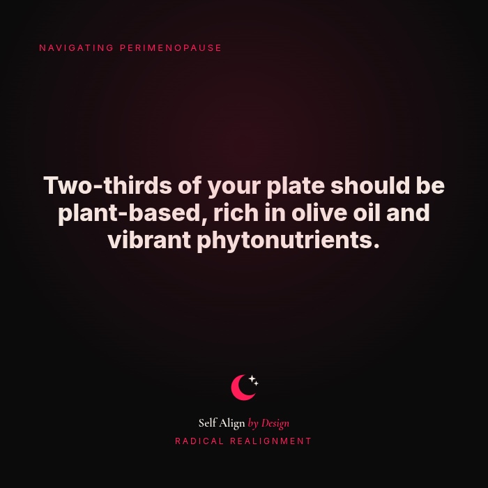 Two-thirds of your plate should be plant-based, rich in olive oil and vibrant phytonutrients.