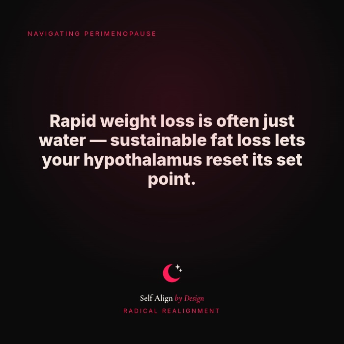 Rapid weight loss is often just water. Sustainable fat loss lets your hypothalamus reset its set point.