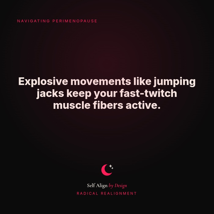 Explosive movements like jumping jacks keep your fast-twitch muscle fibers active.