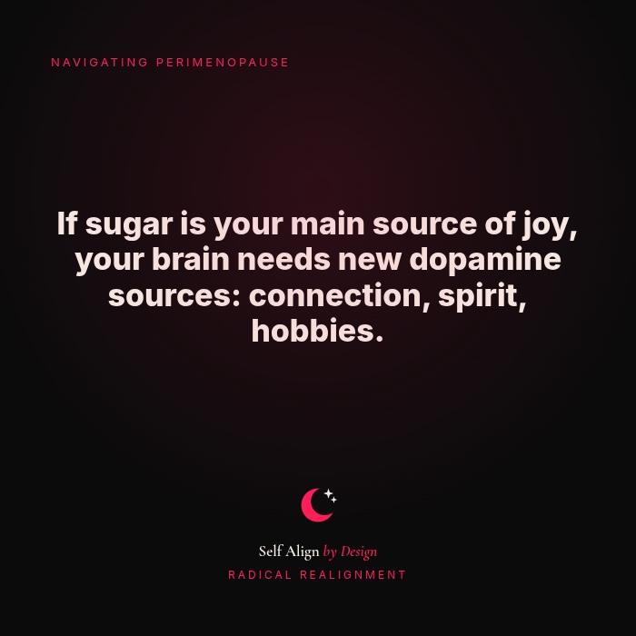 If sugar is your main source of joy, your brain needs new dopamine sources: connection, spirit, hobbies.