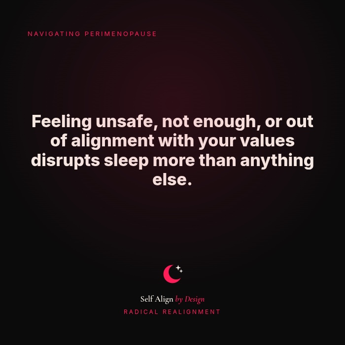 Feeling unsafe, not enough, or out of alignment with your values disrupts sleep more than anything else.